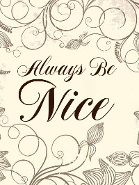 Always be nice!